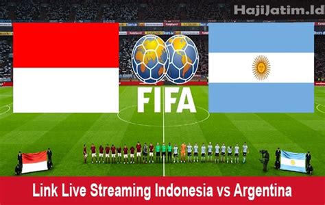 streaming indonesia vs argentina live hd